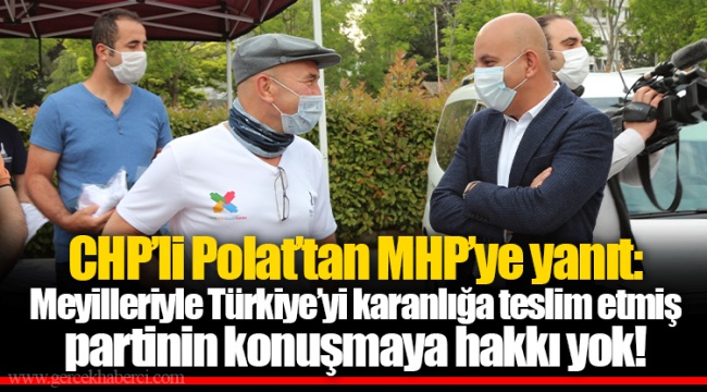 CHP’li Polat’tan MHP’ye yanıt: Meyilleriyle Türkiye’yi karanlığa teslim etmiş partinin konuşmaya hakkı yok!