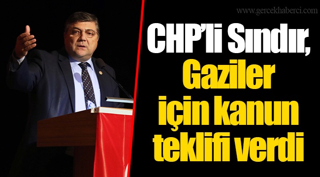 CHP’li Sındır Gaziler için kanun teklifi verdi