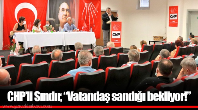 CHP’li Sındır, “Vatandaş sandığı bekliyor!”