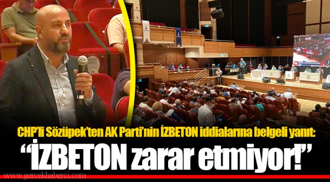 CHP'li Sözüpek'ten AK Parti'nin İZBETON iddialarına belgeli yanıt: "İZBETON zarar etmiyor!"