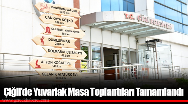 Çiğli’de Yuvarlak Masa Toplantıları Tamamlandı