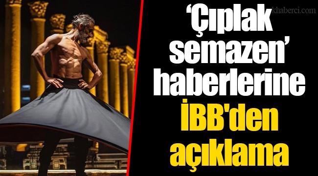 "Çıplak semazen" haberlerine İBB'den açıklama
