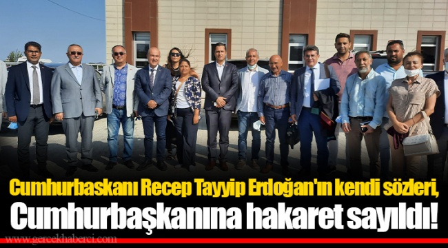 Cumhurbaskanı Recep Tayyip Erdoğan'ın kendi sözleri, Cumhurbaşkanına hakaret sayıldı!