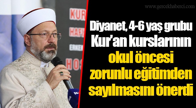 Diyanet, 4-6 yaş grubu Kur'an kurslarının okul öncesi zorunlu eğitimden sayılmasını önerdi