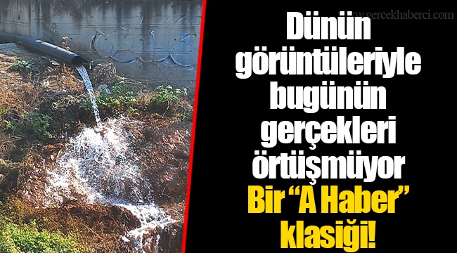 Dünün görüntüleriyle bugünün gerçekleri örtüşmüyor Bir “A Haber” klasiği!