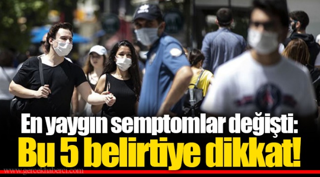 En yaygın semptomlar değişti: Bu 5 belirtiye dikkat!