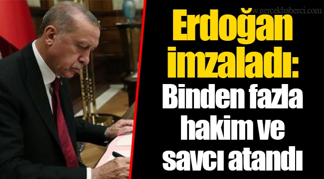Erdoğan imzaladı: Binden fazla hakim ve savcı atandı