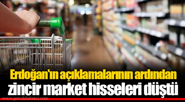 Erdoğan'ın açıklamalarının ardından zincir market hisseleri düştü