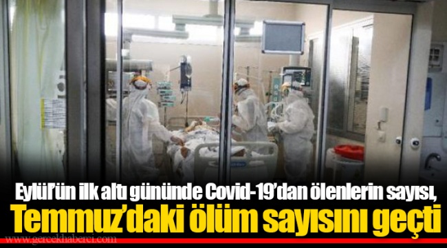 Eylül’ün ilk altı gününde Covid-19’dan ölenlerin sayısı, Temmuz’daki ölüm sayısını geçti