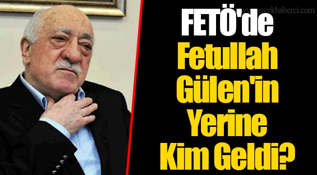 FETÖ'de Fetullah Gülen'in Yerine Kim Geldi?