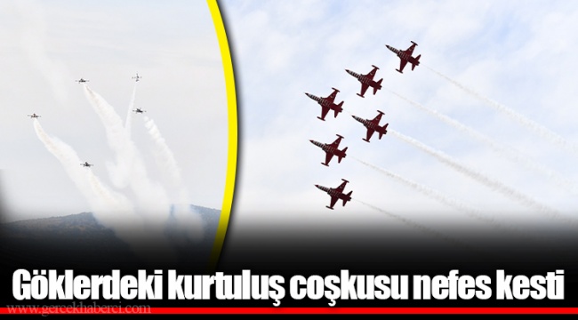 Göklerdeki kurtuluş coşkusu nefes kesti