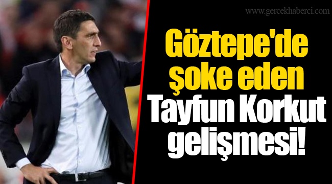 Göztepe'de şoke eden Tayfun Korkut gelişmesi!