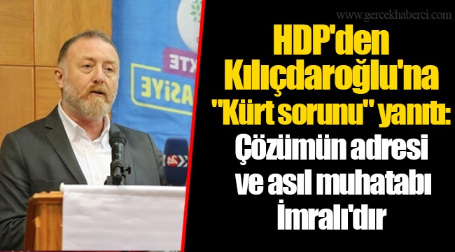 HDP'den Kılıçdaroğlu'na "Kürt sorunu" yanıtı: Çözümün adresi ve asıl muhatabı İmralı'dır