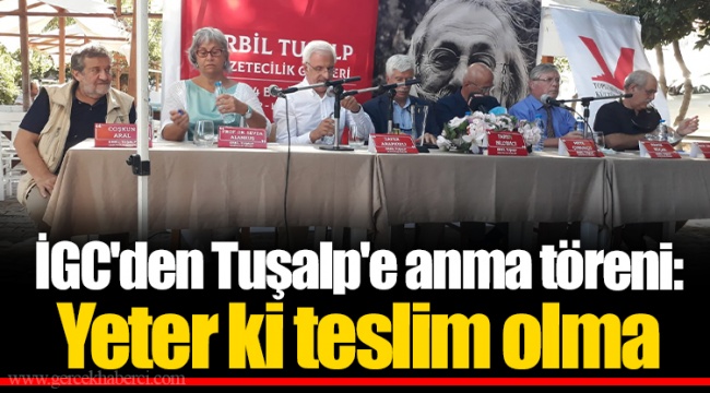İGC'den Tuşalp'e anma töreni: Yeter ki teslim olma