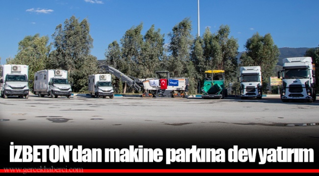 İZBETON’dan makine parkına dev yatırım