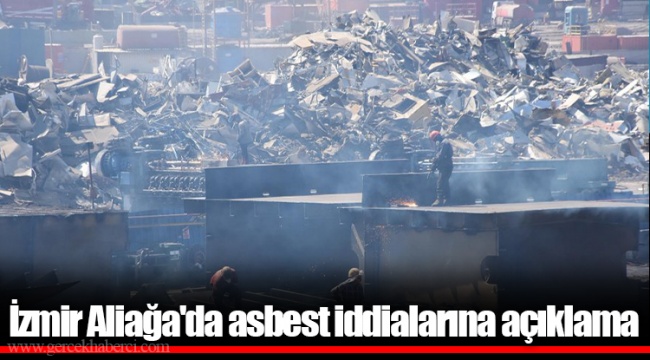 İzmir Aliağa'da asbest iddialarına açıklama