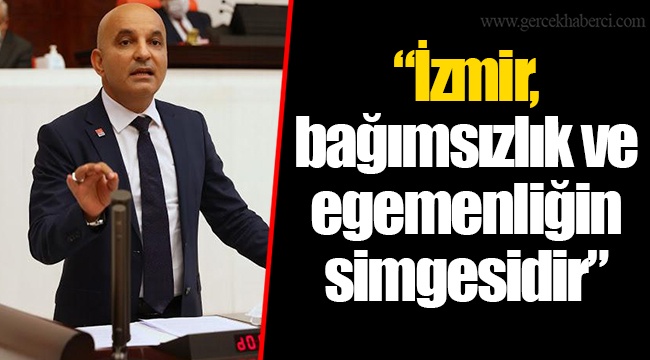 “İzmir, bağımsızlık ve egemenliğin simgesidir”