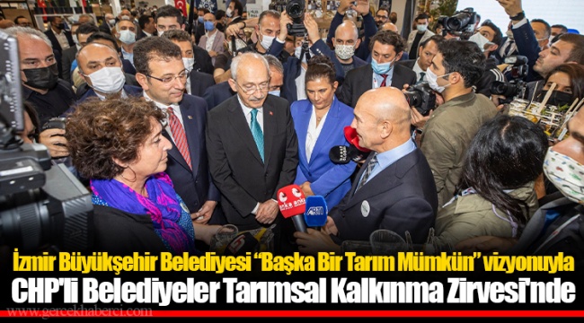 İzmir Büyükşehir Belediyesi “Başka Bir Tarım Mümkün” vizyonuyla CHP'li Belediyeler Tarımsal Kalkınma Zirvesi'nde