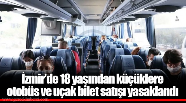 İzmir'de 18 yaşından küçüklere otobüs ve uçak bilet satışı yasaklandı