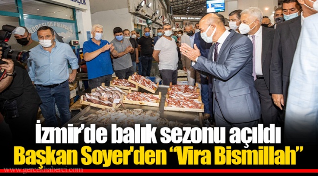 İzmir’de balık sezonu açıldı Başkan Soyer'den “Vira Bismillah”