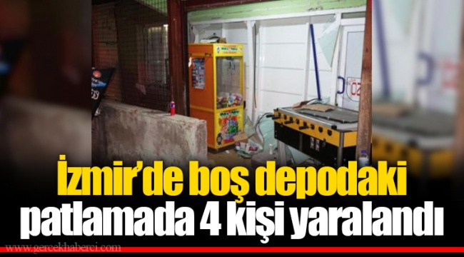 İzmir’de boş depodaki patlamada 4 kişi yaralandı