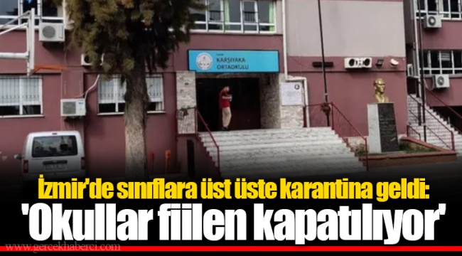 İzmir'de sınıflara üst üste karantina geldi: 'Okullar fiilen kapatılıyor'