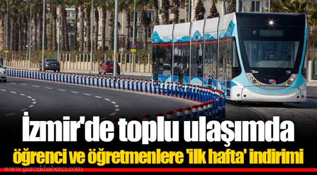 İzmir'de toplu ulaşımda öğrenci ve öğretmenlere 'ilk hafta' indirimi