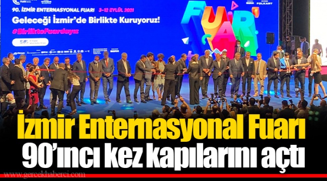 İzmir Enternasyonal Fuarı 90’ıncı kez kapılarını açtı