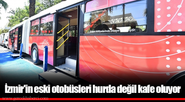 İzmir'in eski otobüsleri hurda değil kafe oluyor