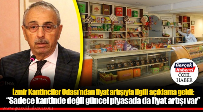 İzmir Kantinciler Odası’ndan fiyat artışıyla ilgili açıklama geldi: “Sadece kantinde değil güncel piyasada da fiyat artışı var”