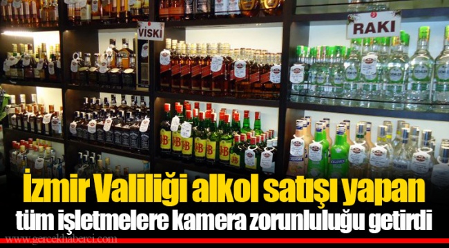 İzmir Valiliği alkol satışı yapan tüm işletmelere kamera zorunluluğu getirdi
