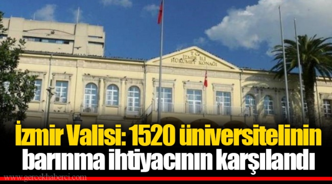 İzmir Valisi: 1520 üniversitelinin barınma ihtiyacının karşılandı