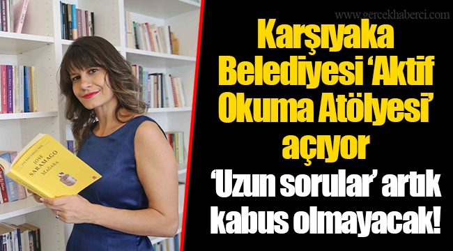 Karşıyaka Belediyesi ‘Aktif Okuma Atölyesi’ açıyor 
