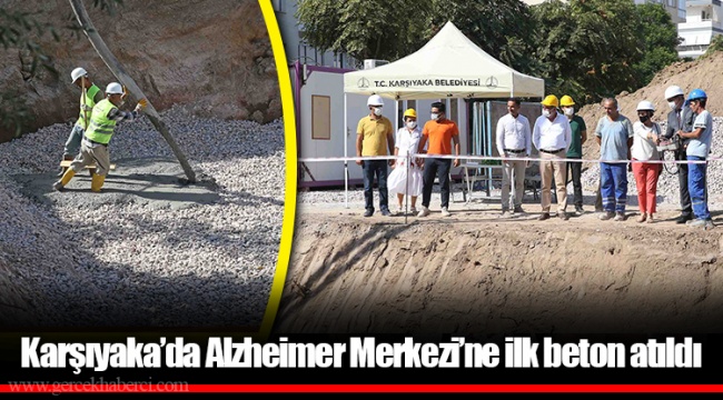 Karşıyaka’da Alzheimer Merkezi’ne ilk beton atıldı