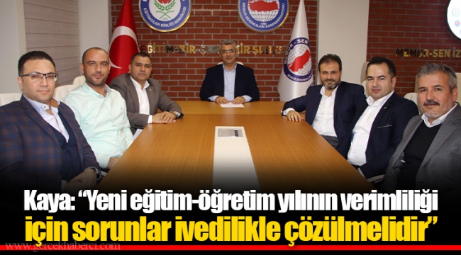 ​​​​​​​Kaya: “Yeni eğitim-öğretim yılının verimliliği için sorunlar ivedilikle çözülmelidir”