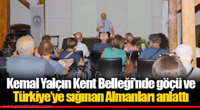 Kemal Yalçın Kent Belleği’nde göçü ve Türkiye’ye sığınan Almanları anlattı