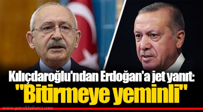 Kılıçdaroğlu'ndan Erdoğan'a jet yanıt: "Bitirmeye yeminli"