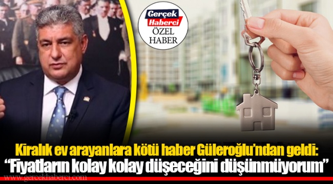 Kiralık ev arayanlara kötü haber Güleroğlu’ndan geldi: “Fiyatların kolay kolay düşeceğini düşünmüyorum”