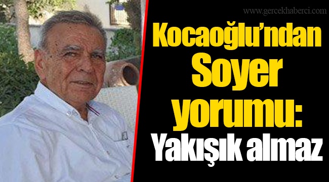 Kocaoğlu'ndan Soyer yorumu: Yakışık almaz 