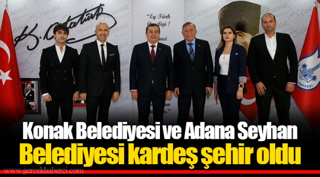 Konak Belediyesi ve Adana Seyhan Belediyesi kardeş şehir oldu