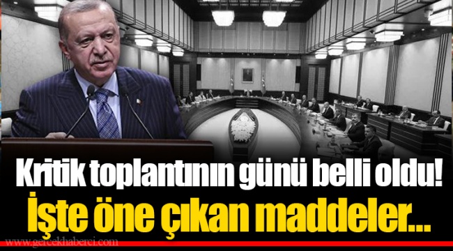 Kritik toplantının günü belli oldu! İşte öne çıkan maddeler...
