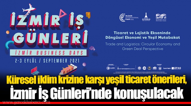 Küresel iklim krizine karşı yeşil ticaret önerileri, İzmir İş Günleri’nde konuşulacak