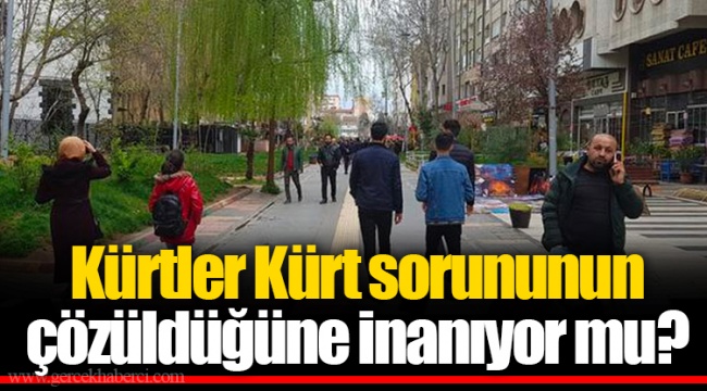 Kürtler Kürt sorununun çözüldüğüne inanıyor mu?