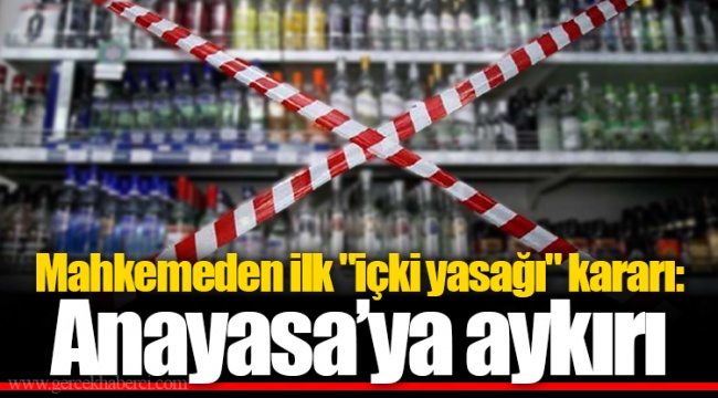 Mahkemeden ilk "içki yasağı" kararı: Anayasa’ya aykırı