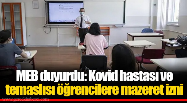 MEB duyurdu: Kovid hastası ve temaslısı öğrencilere mazeret izni