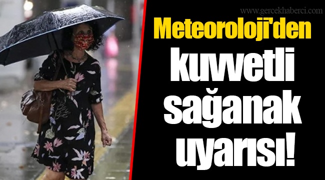 Meteoroloji'den kuvvetli sağanak uyarısı!
