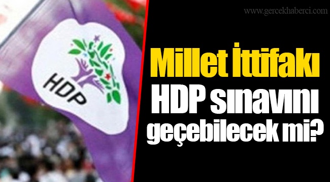 Millet İttifakı HDP sınavını geçebilecek mi?
