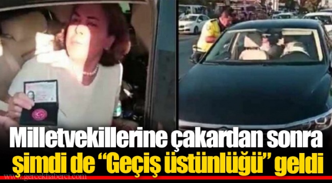 Milletvekillerine çakardan sonra şimdi de “Geçiş üstünlüğü” geldi