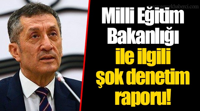 Milli Eğitim Bakanlığı ile ilgili şok denetim raporu!