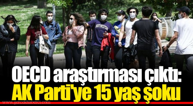 OECD araştırması çıktı: AK Parti'ye 15 yaş şoku